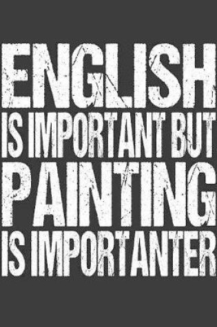 Cover of English Is Important But Painting Is Importanter