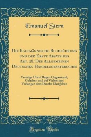 Cover of Die Kaufmannische Buchfuhrung Und Der Erste Absatz Des Art. 28. Des Allgemeinen Deutschen Handelsgesetzbuches