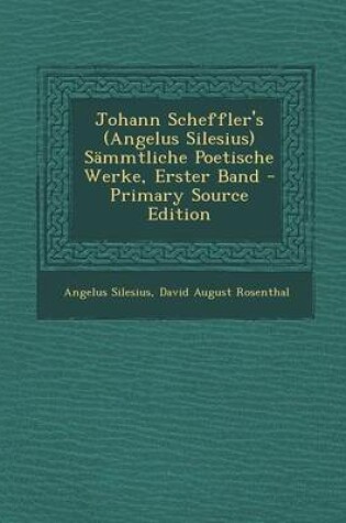 Cover of Johann Scheffler's (Angelus Silesius) Sammtliche Poetische Werke, Erster Band - Primary Source Edition