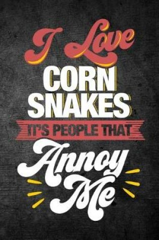 Cover of I Love Corn Snakes It's People That Annoy Me