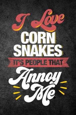 Book cover for I Love Corn Snakes It's People That Annoy Me