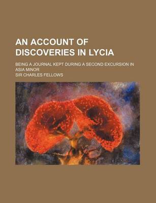 Book cover for An Account of Discoveries in Lycia; Being a Journal Kept During a Second Excursion in Asia Minor