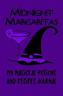 Book cover for Midnight Margaritas My Magickal Potions and Recipes Journal