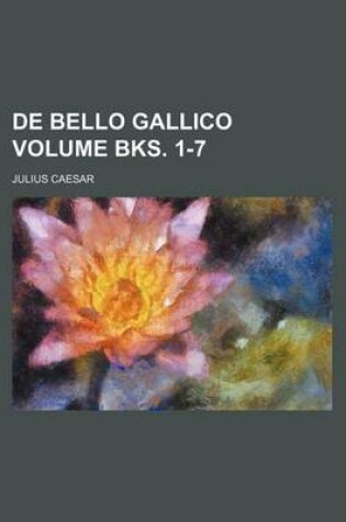 Cover of de Bello Gallico Volume Bks. 1-7