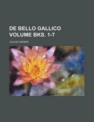 Book cover for de Bello Gallico Volume Bks. 1-7