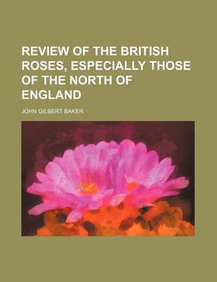 Book cover for Review of the British Roses, Especially Those of the North of England