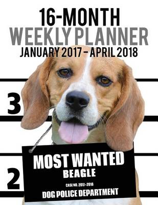 Cover of Most Wanted Beagle 2017-2018 Weekly Planner - 16 Month