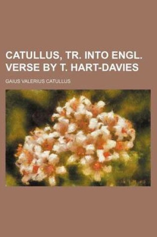 Cover of Catullus, Tr. Into Engl. Verse by T. Hart-Davies