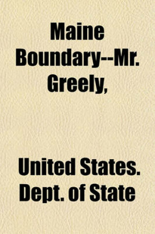 Cover of Maine Boundary--Mr. Greely,