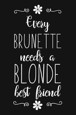 Book cover for Every Brunette Needs A Blonde Best Friend