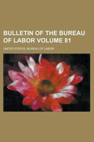 Cover of Bulletin of the Bureau of Labor Volume 81