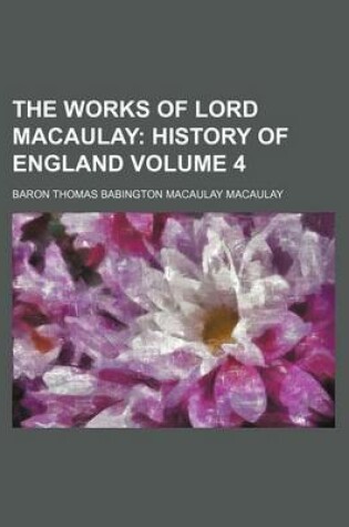 Cover of The Works of Lord Macaulay; History of England Volume 4