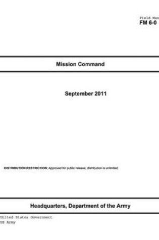Cover of Field Manual FM 6-0 Mission Command September 2011 US Army