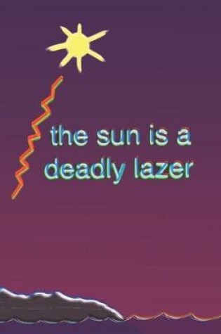 Cover of The Sun Is A Deadly Lazer