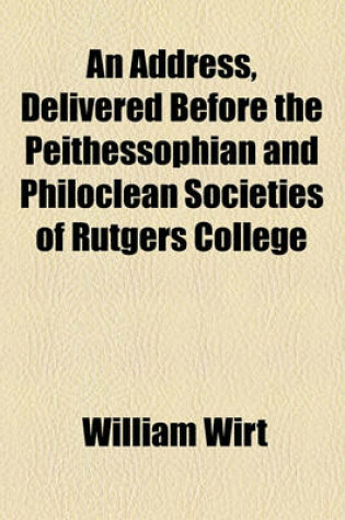 Cover of An Address, Delivered Before the Peithessophian and Philoclean Societies of Rutgers College