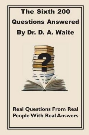 Cover of The Sixth 200 Question Answered by Dr. D.A. Waite