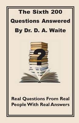 Book cover for The Sixth 200 Question Answered by Dr. D.A. Waite
