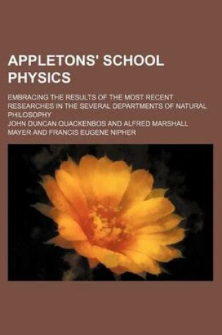 Cover of Appletons' School Physics; Embracing the Results of the Most Recent Researches in the Several Departments of Natural Philosophy