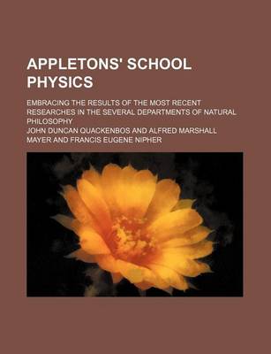 Book cover for Appletons' School Physics; Embracing the Results of the Most Recent Researches in the Several Departments of Natural Philosophy