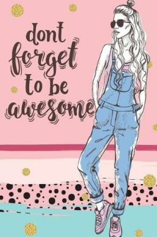 Cover of Don't forget to be awesome Inspirational Quotes Journal Notebook, Dot Grid Composition Book Diary (110 pages, 5.5x8.5")