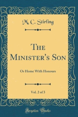 Cover of The Minister's Son, Vol. 2 of 3: Or Home With Honours (Classic Reprint)