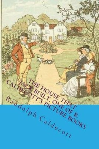 Cover of The House That Jack Built. One of R. Caldecott's Picture Books