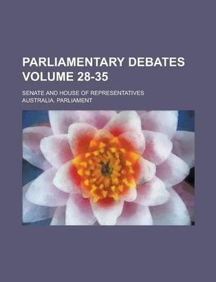 Book cover for Parliamentary Debates; Senate and House of Representatives Volume 28-35