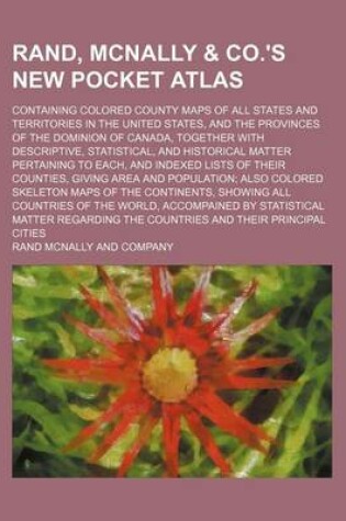 Cover of Rand, McNally & Co.'s New Pocket Atlas; Containing Colored County Maps of All States and Territories in the United States, and the Provinces of the Dominion of Canada, Together with Descriptive, Statistical, and Historical Matter