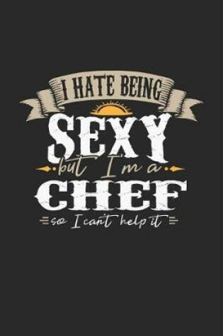 Cover of I Hate Being Sexy But I'm a Chef So I Can't Help It