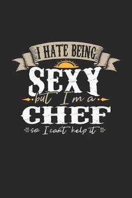 Book cover for I Hate Being Sexy But I'm a Chef So I Can't Help It