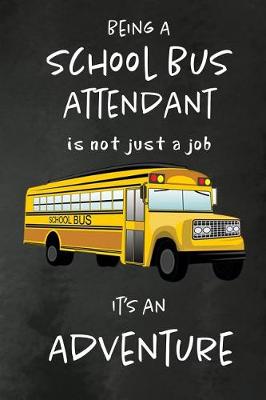 Book cover for Being a School Bus Attendant is not just a Job, It's an Adventure