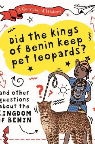 Cover of A Question of History: Did the kings of Benin keep pet leopards? And other questions about the kingdom of Benin