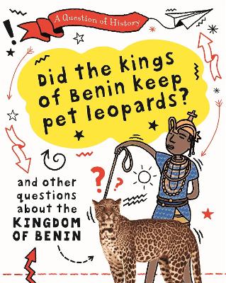 Book cover for A Question of History: Did the kings of Benin keep pet leopards? And other questions about the kingdom of Benin