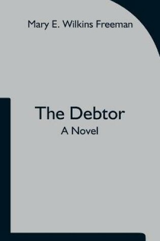 Cover of The Debtor A Novel