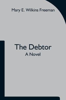 Book cover for The Debtor A Novel