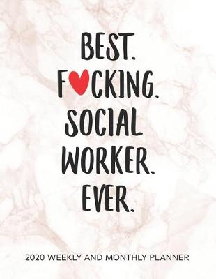 Book cover for Best Fucking Social Worker Ever 2020 Weekly And Monthly Planner