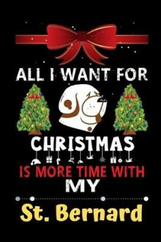 Cover of All I want for Christmas is more time with my St. Bernard