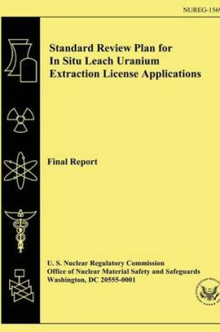 Cover of Standard Review Plan for In Situ Leach Uranium Extraction License Applications