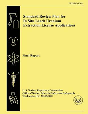 Book cover for Standard Review Plan for In Situ Leach Uranium Extraction License Applications