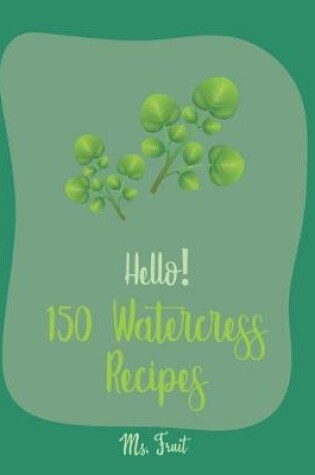 Cover of Hello! 150 Watercress Recipes