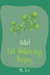 Book cover for Hello! 150 Watercress Recipes