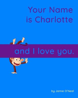 Book cover for Your Name is Charlotte and I Love You