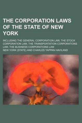 Cover of The Corporation Laws of the State of New York; Including the General Corporation Law, the Stock Corporation Law, the Transportation Corporations Law,