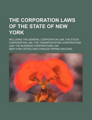 Book cover for The Corporation Laws of the State of New York; Including the General Corporation Law, the Stock Corporation Law, the Transportation Corporations Law,