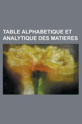 Cover of Table Alphabetique Et Analytique Des Matieres