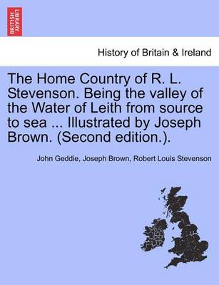 Book cover for The Home Country of R. L. Stevenson. Being the Valley of the Water of Leith from Source to Sea ... Illustrated by Joseph Brown. (Second Edition.).