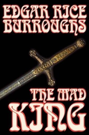Cover of The Mad King by Edgar Rice Burroughs, Fiction, Fantasy