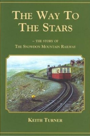 Cover of Way to the Stars, The - Story of the Snowdon Mountain Railway, The