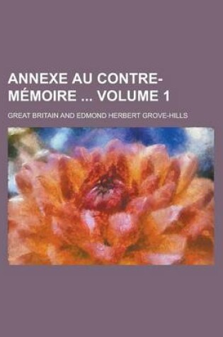 Cover of Annexe Au Contre-Memoire Volume 1