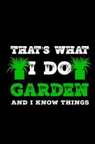 Cover of That's What I Do Garden And I Know Things